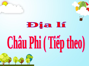 Giáo án điện tử Lịch sử và Địa lí 5 Cánh diều: Châu Phi (tiếp theo)