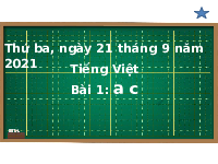 Giáo án điện tử Tiếng việt 1 bài 1 Chân trời sáng tạo: Học vần: a, c
