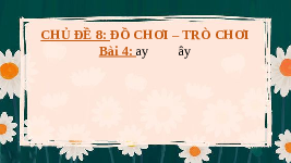 Giáo án điện tử Tiếng việt 1 bài 4 Chân trời sáng tạo : Ay ây
