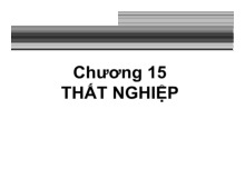 lý thuyết chương 15 : Thất nghiệp | Đại học Kinh tế Thành phố Hồ Chí Minh