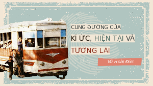 Giáo án điện tử Ngữ văn 11 Bài 4 Chân trời sáng tạo: Cung đường của kí ức, hiện tại và tương lai