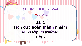 Giáo án điện tử Đạo đức 3 Bài 5 Tiết 2 Chân trời sáng tạo: Tích cực hoàn thành nhiệm vụ ở lớp, ở trường