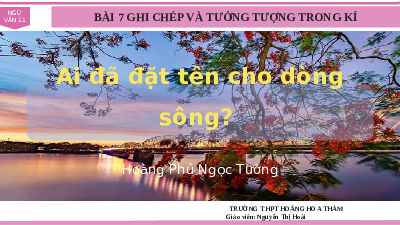 Giáo án điện tử Ngữ văn 11 Bài 1 Chân trời sáng tạo: Ai đã đặt tên cho dòng sông
