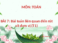 Giáo án điện tử Toán 4 Bài 7 Chân trời sáng tạo: Bài toán liên quan đến rút về đơn vị