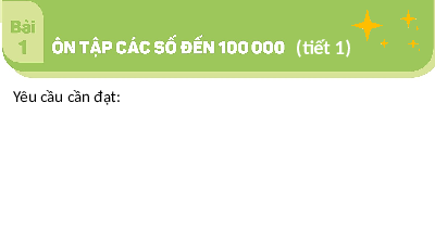 Giáo án điện tử Toán 4 Tiết 1 Chân trời sáng tạo: Ôn tập các số đến 100 000