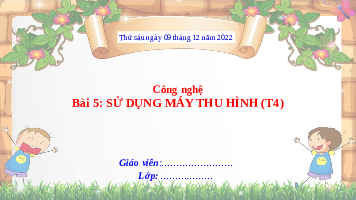 Giáo án điện tử Công nghệ 3 Bài 5 Kết nối tri thức: Sử dụng máy thu hình