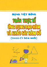 Toán thực tế ứng dụng đạo hàm và khảo sát hàm số – Đặng Việt Đông