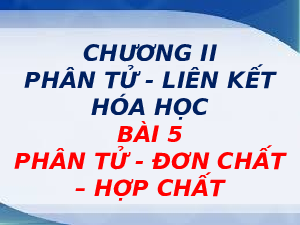 Giáo án điện tử Khoa học tự nhiên 7 bài 5 Kết nối tri thức :  Phân tử. Đơn chất. Hợp chất