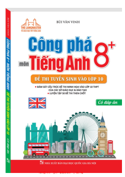 Công Phá 8+ Môn Tiếng Anh Đề Thi Tuyển Sinh Vào Lớp 10 có đáp án tác giả Bùi Văn Vinh