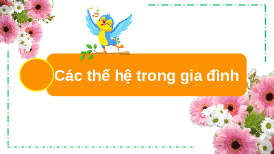 Giáo án điện tử Tự nhiên và xã hội 2 Bài 1 Cánh diều: Các thế hệ trong gia đình