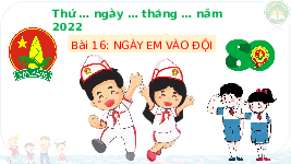 Giáo án điện tử Tiếng Việt 3 Tập 1 Bài 16 Kết nối tri thức: Ngày em vào đội - Đọc