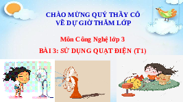 Giáo án điện tử Công nghệ 3 Bài 3 Kết nối tri thức: Sử dụng quạt điện