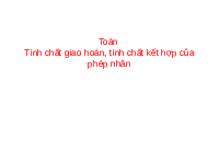 Giáo án điện tử Toán 4 Chân trời sáng tạo: Tính chất giao hoán, tính chất kết hợp của phép nhân