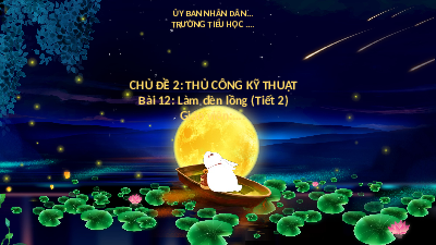 Giáo án điện tử Công nghệ 4 Cánh diều: Làm đèn lồng (tiết 2)