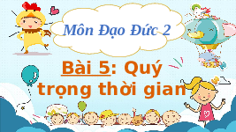 Giáo án điện tử Đạo đức 2 Bài 5 Kết nối tri thức: Quý trọng thời gian