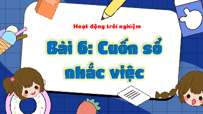 Chủ đề 2: Nếp sống đẹp - Tuần 6 | Bài giảng PowerPoint Hoạt động trải nghiệm 3 | Kết nối tri thức