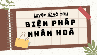 Giáo án điện tử Tiếng Việt 4 Luyện từ và câu Chân trời sáng tạo: Biện pháp nhân hóa