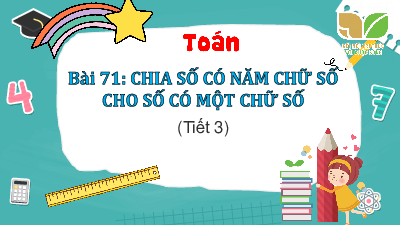 Chủ đề 14 - Bài 71: Chia số có năm chữ số cho số có một chữ số (Tiết 3) | Bài giảng PowerPoint Toán 3 | Kết nối tri thức