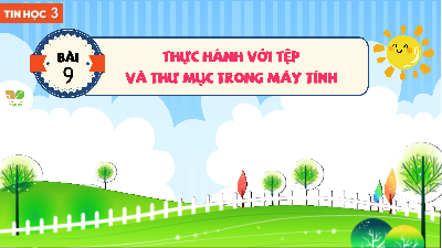 Bài 9: Thực hành với tệp và thư mục trong máy tính | Bài giảng PowerPoint Tin học 3 | Kết nối tri thức