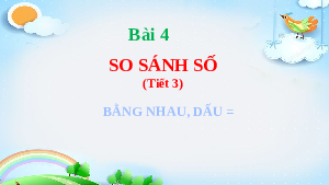 Bài 4: So sánh số (3) | Bài giảng PowerPoint môn Toán 1 | sách Kết nối tri thức với cuộc sống