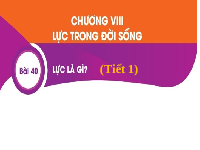 Giáo án điện tử Khoa học tự nhiên 6 bài 40 Kết nối tri thức : Lực là gì?