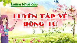 Giáo án điện tử Tiếng Việt 4 Cánh diều: Luyện từ và câu : Động từ