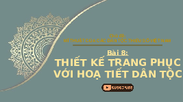 Giáo án điện tử Mĩ thuật 8 Bài 8 Chân trời sáng tạo: Thiết kế trang phục với họa tiết dân tộc