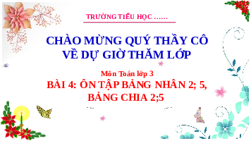 Giáo án điện tử Toán 3 Bài 4 Kết nối tri thức: Ôn tập bảng nhân 2, 5, bảng chia 2, 5