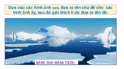 Bài giảng điện tử Địa lí 7 Bài 22 Chân trời sáng tạo : Vị trí địa lí, lịch sử khám phá và nghiên cứu châu Nam Cực