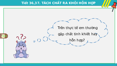 Giáo án điện tử Khoa học tự nhiên 6 bài 17 Kết nối tri thức : Tách các chất khỏi hỗn hợp