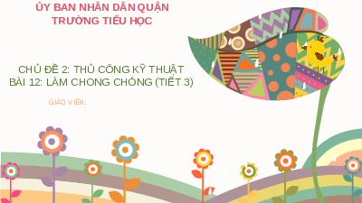 Giáo án điện tử Công nghệ 4 Bài 12 Cánh diều: Làm chong chóng (Tiết 3)