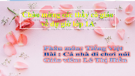 Giáo án điện tử Tiếng Việt 1 Tập 2 Chủ Đề 2 Bài 3 Kết nối tri thức: Cả nhà đi chơi núi