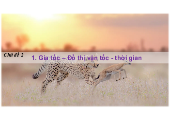 Bài 1: Gia tốc và đồ thị vận tốc  | Bài giảng PowerPoint  môn Vật lí 10 | Cánh diều (Học kì 1)
