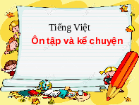 Giáo án điện tử Tiếng việt 1 bài 5 Chân trời sáng tạo: Ôn tập và kể chuyện