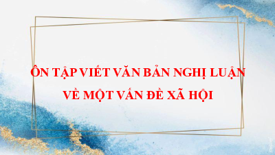 Bài 6. Buổi 6: Ôn luyện kỹ năng viết | môn Ngữ văn 10 | Kết nối tri thức với cuộc sống
