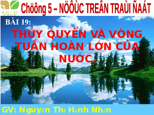 Bài 19: Thủy quyển và vòng tuần hoàn lớn của nước | Bài giảng PowerPoint Địa Lí 6 | Kết nối tri thức