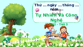 Giáo án điện tử Công nghệ 3 Bài 1 Chân trời sáng tạo: Tự nhiên và công nghệ
