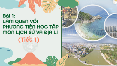 Giáo án điện tử Lịch sử và Địa lí 4 Bài 1 Chân trời sáng tạo: Làm quen với phương tiện học tập môn Lịch sử và Địa lí
