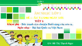 Giáo án điện tử Âm nhạc 1 Chủ đề 1 Chân trời sáng tạo : Âm thanh ngày mới