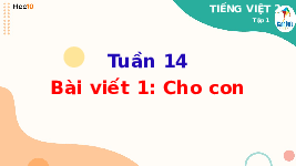 Giáo án điện tử Tiếng việt 2 Bài 14 Cánh diều: Công cha nghĩa mẹ - Viết: Nghe, viết Cho con. Chữ hoa M