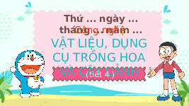 Giáo án điện tử Công nghệ 4 Bài 2 Tiết 4 Chân trời sáng tạo: Vật liệu, dụng cụ trồng hoa và cây cảnh