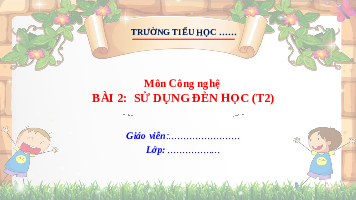 Giáo án điện tử Công nghệ 3 Bài 2 Kết nối tri thức: Sử dụng đèn học