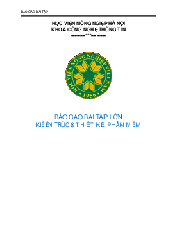 Báo cáo bài tập lớn Kiến trúc và thiết kế phần mềm | Học viện Nông nghiệp Việt Nam