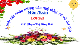 Giáo án điện tử Toán 3 Chương 3 Cánh diều: Tìm thành phần chưa biết của phép tính