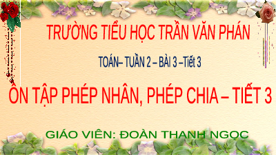 Giáo án điện tử Toán 4 Chân trời sáng tạo: Ôn tập phép nhân, phép chia