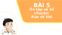 Giáo án điện tử Tiếng việt 1 bài 5 Chân trời sáng tạo: Ôn tập và kể chuyện
