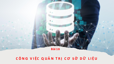 Bài 16 Chủ đề 5 | Bài giảng PowerPoint Tin học 11 Kết nối tri thức