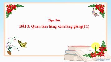 Giáo án điện tử Đạo đức 3 Bài 3 Kết nối tri thức: Quan tâm hàng xóm láng giềng