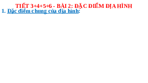 Bài giảng điện tử địa lí 8 bài 2 chân trời sáng tạo: tiết 3+4+5+6-bài 2. đặc điểm địa hình