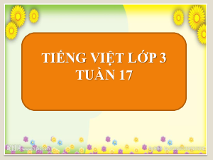 Tuần 17 - Chính tả: Tiếng chim | Bài giảng PowerPoint Tiếng Việt 3 | Cánh Diều